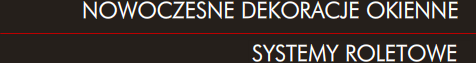 Nowoczesne Dekoracje Okienne / Systemy roletowe